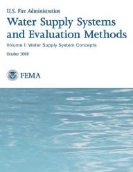 Title: Water Supply Systems and Evaluation Methods: Volume I: Water Supply System Concepts, Author: Federal Emergency Management Agency