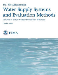 Title: Water Supply Systems and Evaluation Methods: Volume II: Water Supply Evaluation Methods, Author: Federal Emergency Management Agency