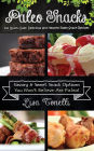 Paleo Snacks: 101 Quick, Easy, Delicious and Healthy Paleo Snack Recipes