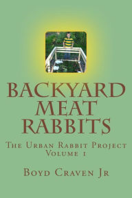 Title: Backyard Meat Rabbits, Author: Boyd Craven Jr