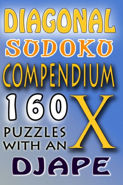 Diagonal Sudoku Compendium: 160 puzzles with an X