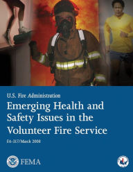 Title: Emerging Health and Safety Issues in the Volunteer Fire Service, Author: Federal Emergency Management Agency