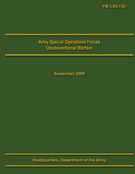 Title: Army Special Operations Forces Unconventional Warfare Field Manual 3-05.130, Author: U S Department of the Army