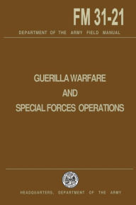 Title: Guerrilla Warfare and Special Forces Operations Field Manual 31-21, Author: U.S.Department of the Army