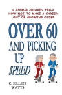 Over 60 and Picking Up Speed: A Spring Chicken Tells How Not To Make A Career Out of Growing Older