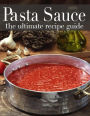 Pasta Sauce: The Ultimate Recipe Guide - Over 30 Delicious & Best Selling Recipes
