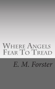 Title: Where Angels Fear To Tread, Author: E. M. Forster