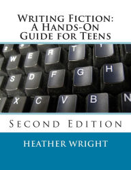 Title: Writing Fiction: A Hands-On Guide for Teens, Author: Heather Wright