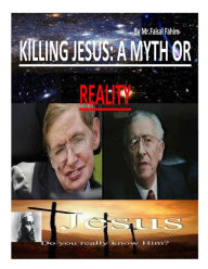 Title: Killing Jesus: A myth or reality, Author: Faisal Fahim
