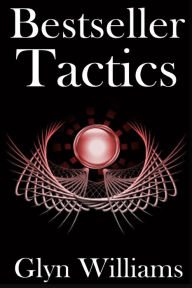 Title: Bestseller Tactics: Advanced author marketing techniques to sell more kindle books and make more money. Advanced Self Publishing., Author: Glyn Williams
