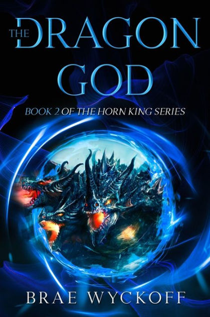 The Dragon God: Book #2 Of The Horn King Series By Brae Wyckoff 