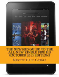 Title: The Newbies Guide to the All-New Kindle Fire HD (October 2013 Edition), Author: Minute Help Guides