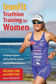 Title: IronFit Triathlon Training for Women: Training Programs and Secrets for Success in all Triathlon Distances, Author: Melanie Fink