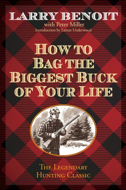 How to Bag the Biggest Buck of Your Life by Larry Benoit, Paperback