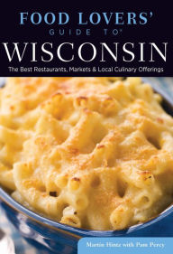 Title: Food Lovers' Guide to® Wisconsin: The Best Restaurants, Markets & Local Culinary Offerings, Author: Martin Hintz