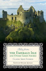 Tales from the Emerald Isle and Other Green Shores: Classic Irish Stories