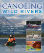 Canoeing Wild Rivers: The 30th Anniversary Guide to Expedition Canoeing in North America
