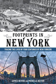 Title: Footprints in New York: Tracing the Lives of Four Centuries of New Yorkers, Author: James Nevius