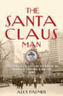 The Santa Claus Man: The Rise and Fall of a Jazz Age Con Man and the Invention of Christmas in New York