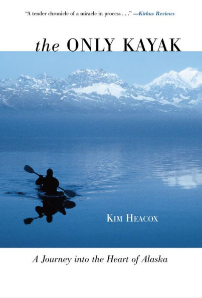 Only Kayak: A Journey into the Heart of Alaska