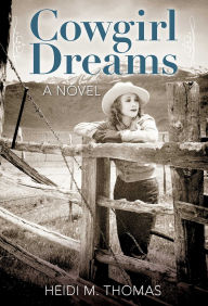 Title: Cowgirl Dreams: A Novel, Author: Heidi Thomas