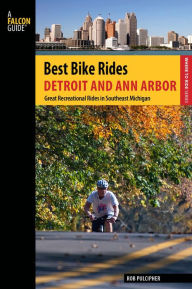 Title: Best Bike Rides Detroit and Ann Arbor: Great Recreational Rides in Southeast Michigan, Author: Rob Pulcipher