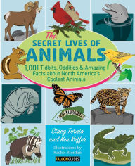 Title: The Secret Lives of Animals: 1,001 Tidbits, Oddities, and Amazing Facts about North America's Coolest Animals, Author: Stacy Tornio
