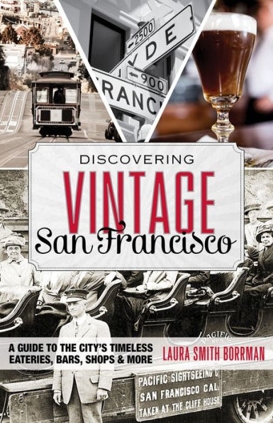 Discovering Vintage San Francisco: A Guide to the City's Timeless Eateries, Bars, Shops & More