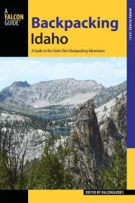 Title: Backpacking Idaho: A Guide to the State's Best Backpacking Adventures, Author: FalconGuides