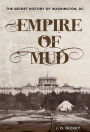 Empire of Mud: The Secret History of Washington, DC