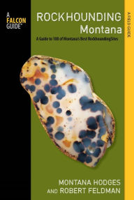 Title: Rockhounding Montana: A Guide to 100 of Montana's Best Rockhounding Sites, Author: Montana Hodges