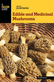 Title: Basic Illustrated Edible and Medicinal Mushrooms, Author: Jim Meuninck