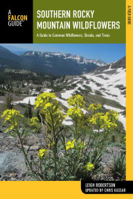 Title: Southern Rocky Mountain Wildflowers: A Field Guide to Wildflowers in the Southern Rocky Mountains, including Rocky Mountain National Park, Author: Leigh Robertson
