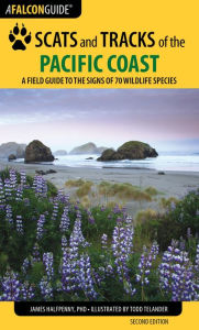 Title: Scats and Tracks of the Pacific Coast: A Field Guide to the Signs of 70 Wildlife Species, Author: James Halfpenny
