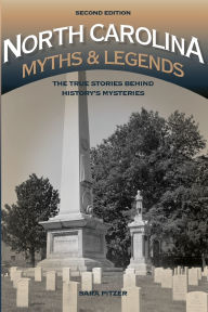 Title: North Carolina Myths and Legends: The True Stories behind History's Mysteries, Author: Sara Pitzer