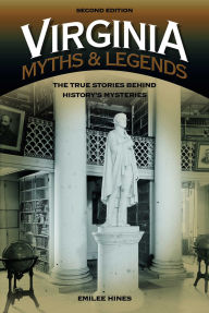 Title: Virginia Myths and Legends: The True Stories behind History's Mysteries, Author: Emilee Hines