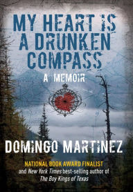Title: My Heart Is a Drunken Compass: A Memoir, Author: Domingo Martinez