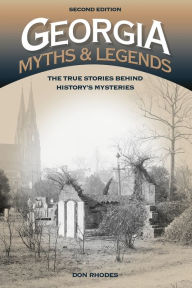 Title: Georgia Myths and Legends: The True Stories Behind History's Mysteries, Author: Don Rhodes