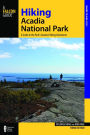 Hiking Acadia National Park: A Guide to the Park's Greatest Hiking Adventures (Third Edition)
