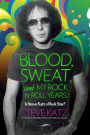 Blood, Sweat, and My Rock 'n' Roll Years: Is Steve Katz a Rock Star?