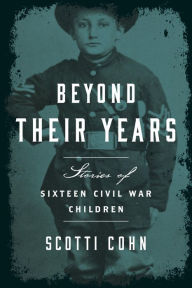 Title: Beyond Their Years: Stories of Sixteen Civil War Children, Author: Scotti Cohn