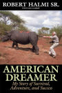 American Dreamer: My Story of Survival, Adventure, and Success