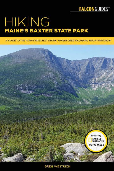 Hiking Maine's Baxter State Park: A Guide to the Park's Greatest Hiking Adventures Including Mount Katahdin