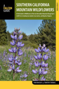 Title: Southern California Mountains Wildflowers: A Field Guide to Wildflowers above 5,000 Feet: San Bernardino, San Gabriel, and San Jacinto Ranges, Author: Pam Mackay Thomas