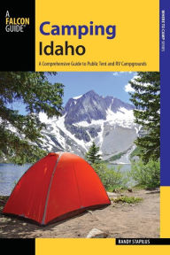 Title: Camping Idaho: A Comprehensive Guide to Public Tent and RV Campgrounds, Author: Randy Stapilus