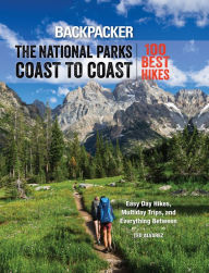 Title: Backpacker The National Parks Coast to Coast: 100 Best Hikes, Author: Ted Alvarez