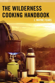 Title: The Wilderness Cooking Handbook, Author: J. Wayne Fears