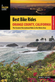 Title: Best Bike Rides Orange County, California: The Greatest Recreational Rides in the Metro Area, Author: Wayne D. Cottrell