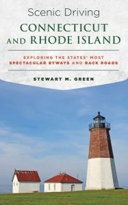 Title: Scenic Driving Connecticut and Rhode Island: Exploring the States' Most Spectacular Byways and Back Roads, Author: Stewart M. Green