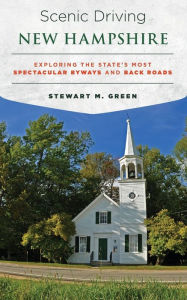 Title: Scenic Driving New Hampshire: Exploring the State's Most Spectacular Byways and Back Roads, Author: Stewart M. Green